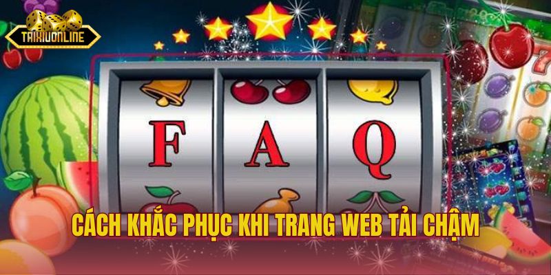 Cách khắc phục khi trang web tải chậm