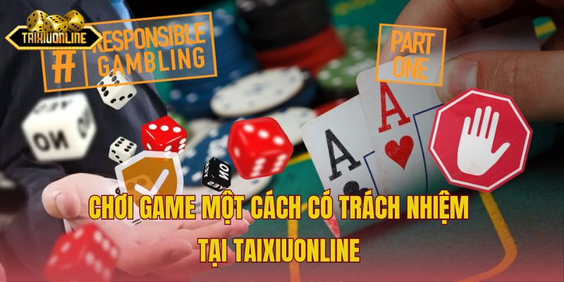 Chơi game một cách có trách nhiệm tại Taixiuonline 