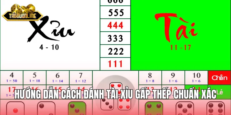 Hướng dẫn cách đánh tài xỉu gấp thếp chuẩn xác