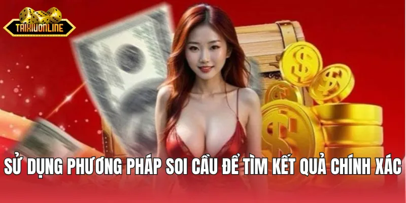 Sử dụng phương pháp soi cầu để tìm kết quả chính xác